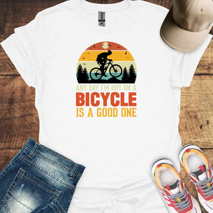 Any Day I'm Out On A Bicycle Is A Good One - Cycling T-shirt