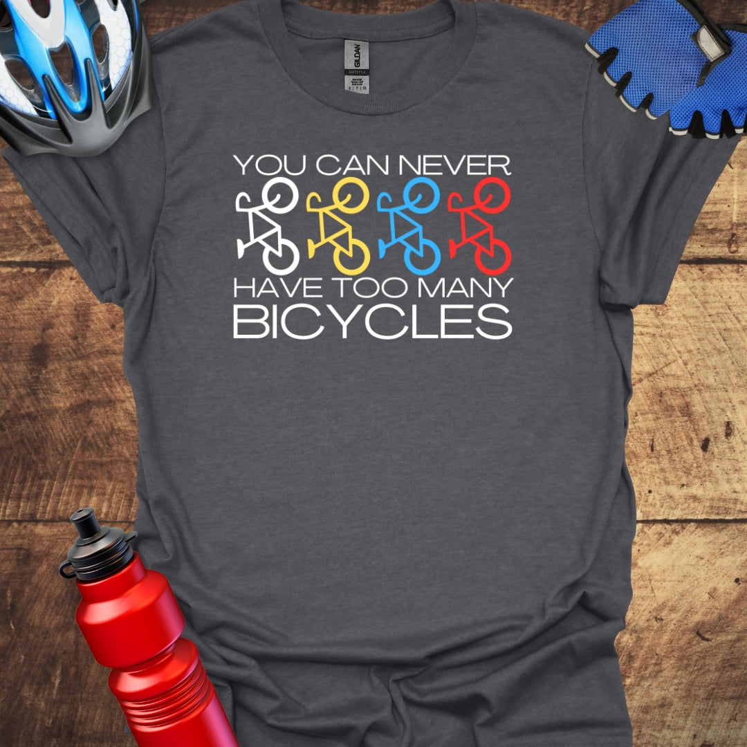 You Can Never Have Too Many Bicycles Cycling T-Shirt