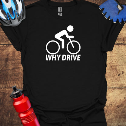 Why Drive -  Cycling T-Shirt