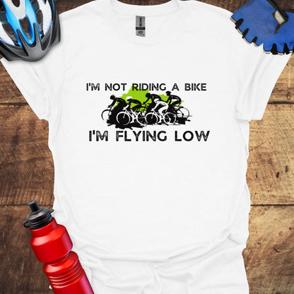 I'm Not Riding A Bike, I'm Flying Low Cycling T-Shirt