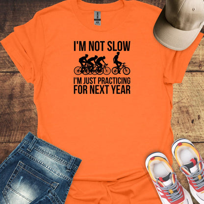 I'm Not Slow, I'm Just Practicing For Next Year - Cycling T-Shirt