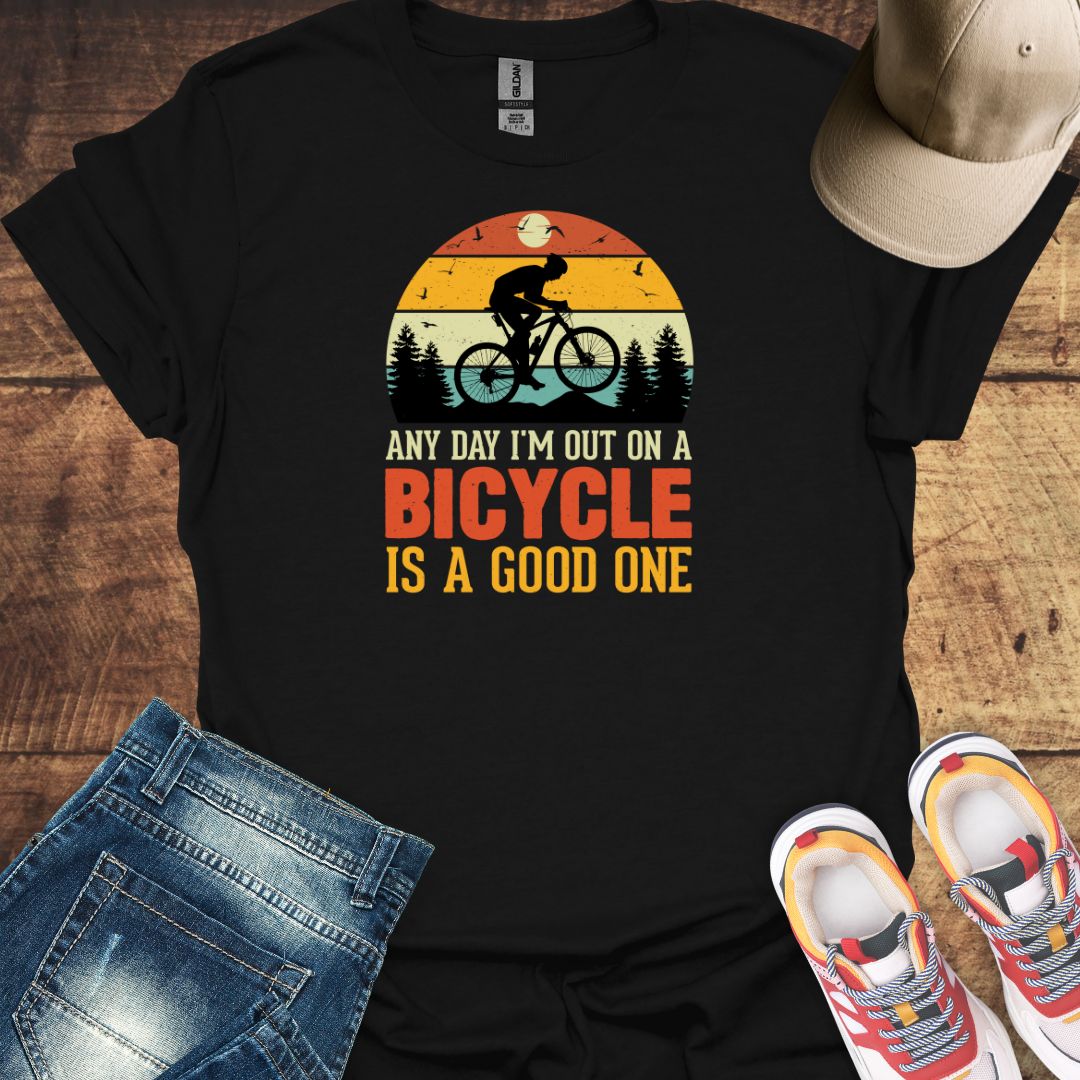 Any Day I'm Out On A Bicycle Is A Good One - Cycling T-shirt