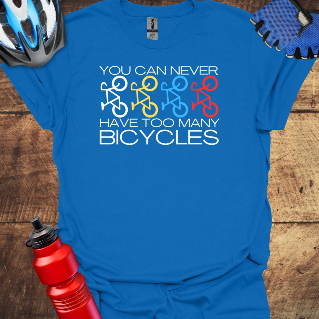 You Can Never Have Too Many Bicycles Cycling T-Shirt