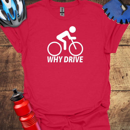 Why Drive -  Cycling T-Shirt