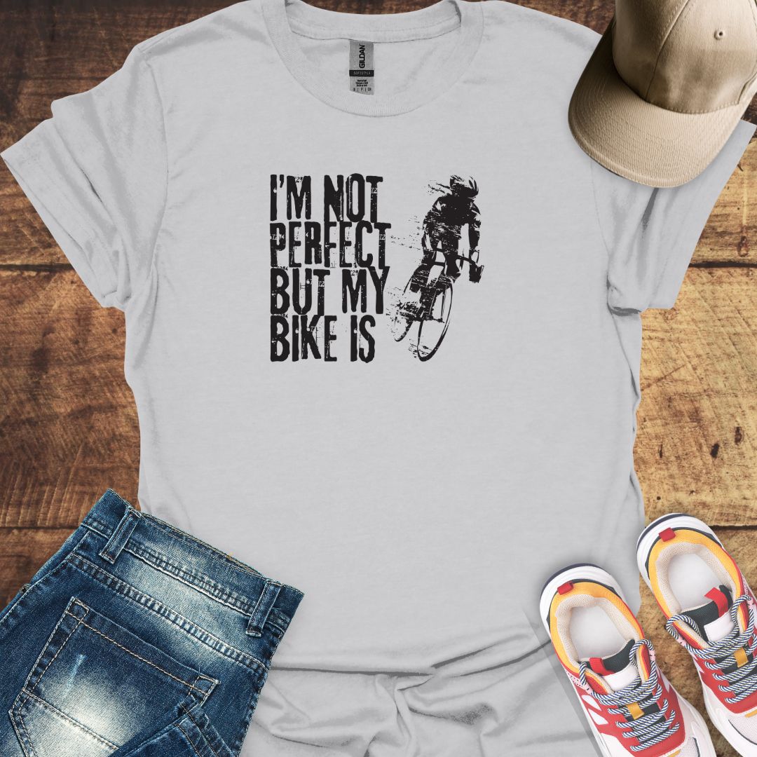 I'm Not Perfect But My Bike Is - Cycling T-Shirt