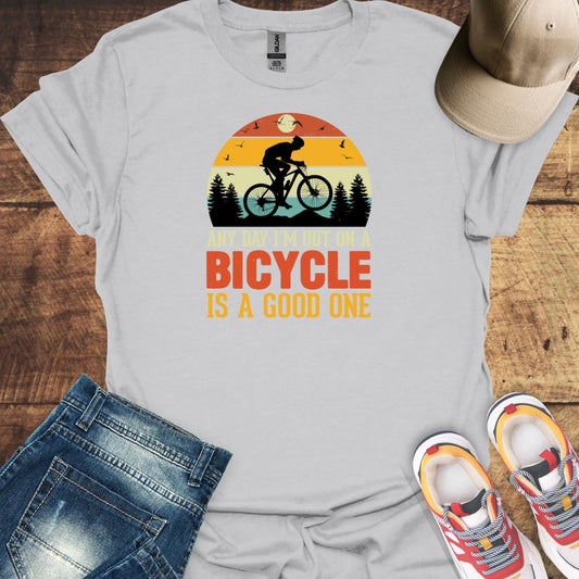 Any Day I'm Out On A Bicycle Is A Good One - Cycling T-shirt