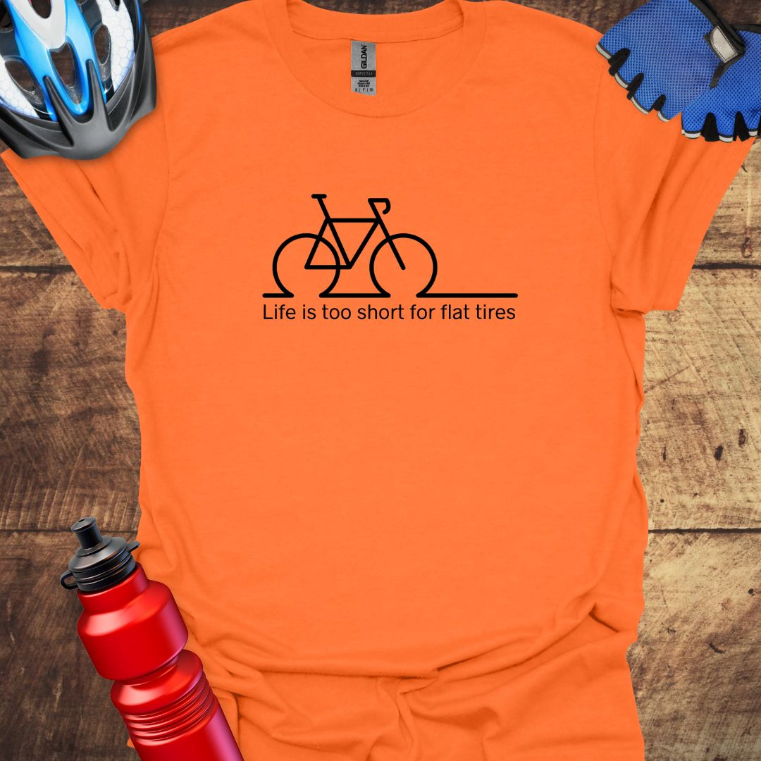 Life is too short for flat tires - Cycling Art T-Shirt