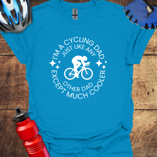 I'm a Cycling Dad Except Much Cooler T-Shirt