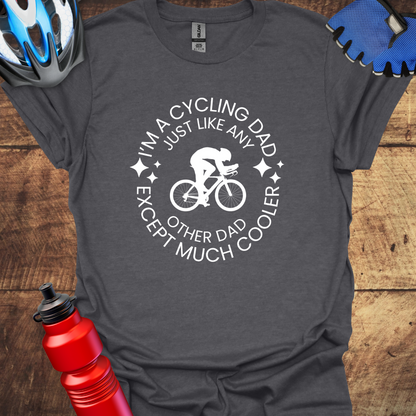 I'm a Cycling Dad Except Much Cooler T-Shirt