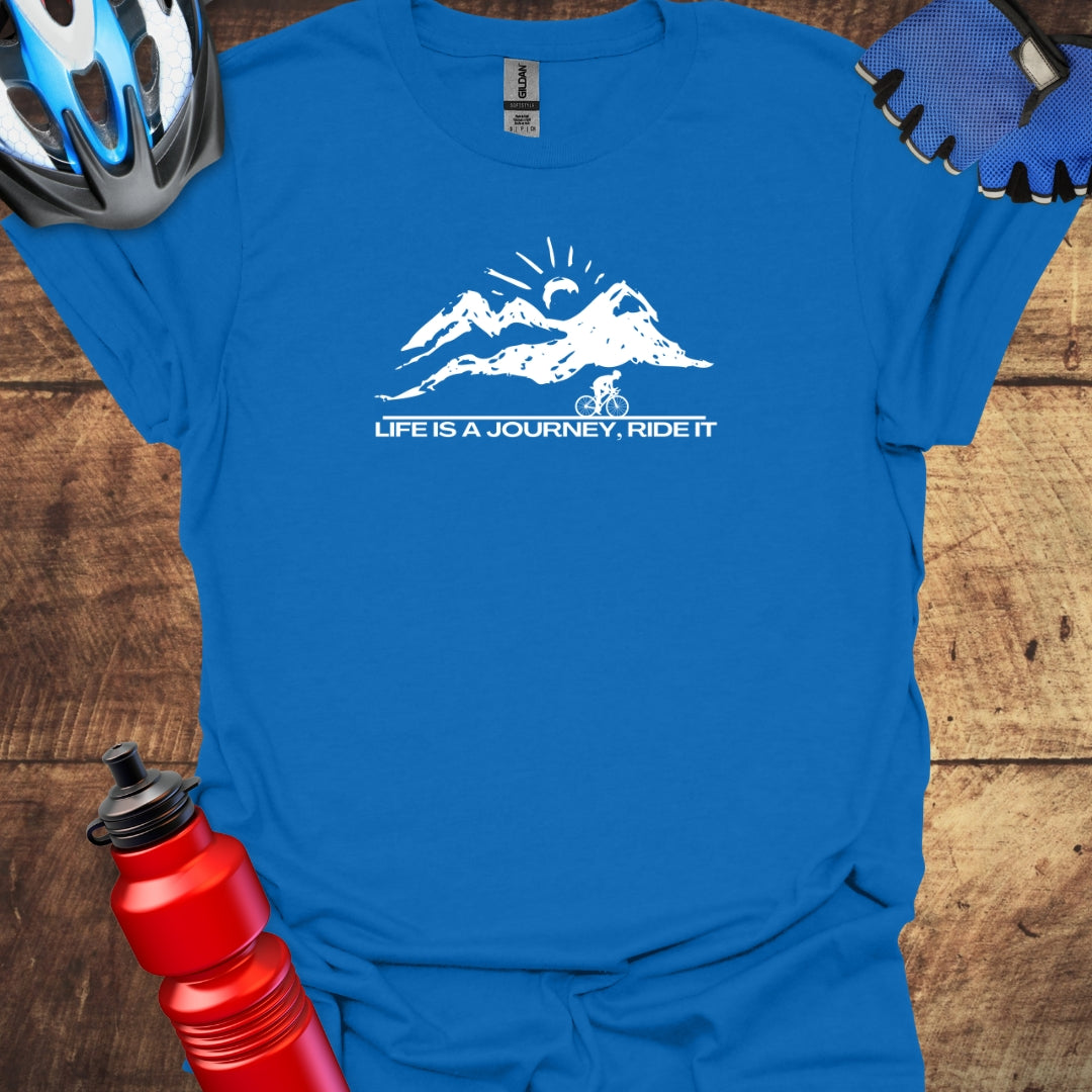 Life Is A Journey, Ride It -  Cycling T-Shirt