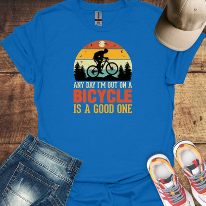 Any Day I'm Out On A Bicycle Is A Good One - Cycling T-shirt