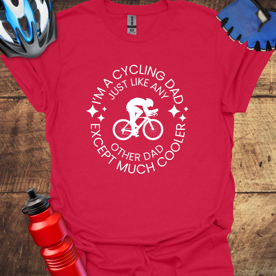 I'm a Cycling Dad Except Much Cooler T-Shirt